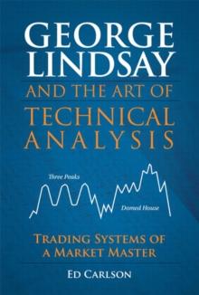 George Lindsay and the Art of Technical Analysis : Trading Systems of a Market Master