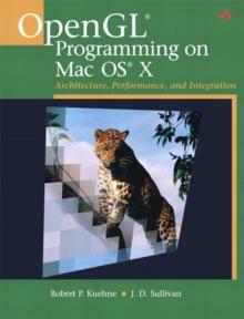 OpenGL Programming on Mac OS X : Architecture, Performance, and Integration