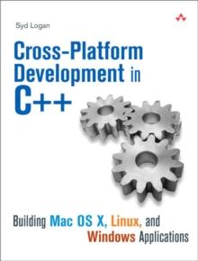 Cross-Platform Development in C++ : Building Mac OS X, Linux, and Windows Applications