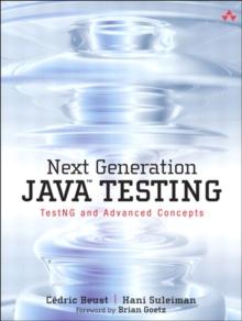 Next Generation Java Testing : TestNG and Advanced Concepts