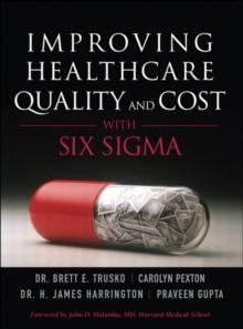 Improving Healthcare Quality and Cost with Six Sigma