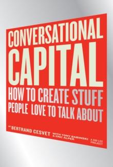 Conversational Capital : How to Create Stuff People Love to Talk About