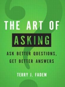 Art of Asking, The : Ask Better Questions, Get Better Answers