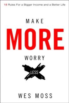 Make More, Worry Less : Secrets from 18 Extraordinary People Who Created a Bigger Income and a Better Life