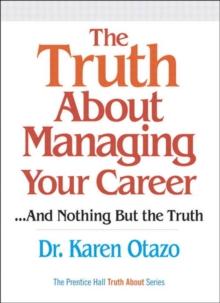 Truth About Managing Your Career, The : ...and Nothing But the Truth