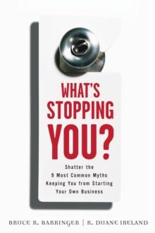 What's Stopping You? : Shatter the 9 Most Common Myths Keeping You from Starting Your Own Business