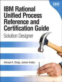 IBM Rational Unified Process Reference and Certification Guide : Solution Designer (RUP)