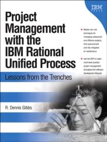 Project Management with the IBM Rational Unified Process : Lessons From The Trenches