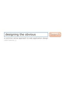 Designing the Obvious : A Common Sense Approach to Web Application Design