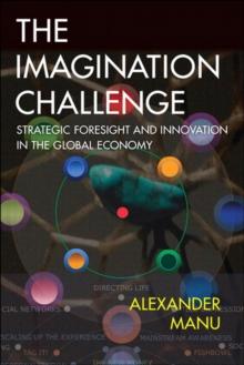 Imagination Challenge, The : Strategic Foresight and Innovation in the Global Economy