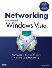 Networking with Microsoft Windows Vista : Your Guide to Easy and Secure Windows Vista Networking