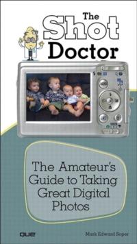 Shot Doctor,The : The Amateur's Guide to Taking Great Digital Photos