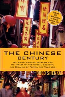 Chinese Century, The : The Rising Chinese Economy and Its Impact on the Global Economy, the Balance of Power, and Your Job