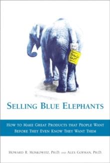 Selling Blue Elephants :  How to make great products that people want BEFORE they even know they want them