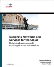 Designing Networks and Services for the Cloud : Delivering business-grade cloud applications and services