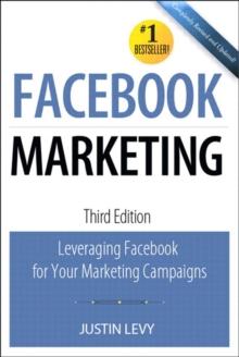 Facebook Marketing : Leveraging Facebook's Features for Your Marketing Campaigns