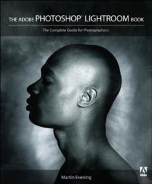 Adobe Photoshop Lightroom Book, The : The Complete Guide for Photographers