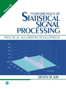 Fundamentals of Statistical Signal Processing, Volume 3 : Practical Algorithm Development