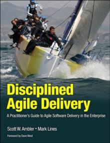 Disciplined Agile Delivery : A Practitioner's Guide to Agile Software Delivery in the Enterprise