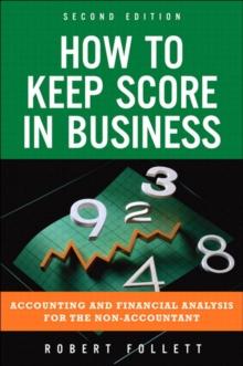 How to Keep Score in Business : Accounting and Financial Analysis for the Non-Accountant