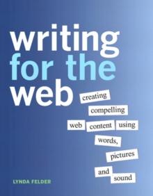 Writing for the Web : Creating Compelling Web Content Using Words, Pictures, and Sound