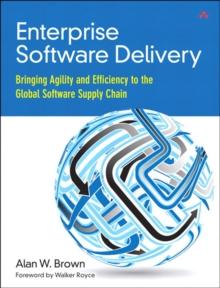 Enterprise Software Delivery : Bringing Agility and Efficiency to the Global Software Supply Chain