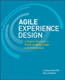 Agile Experience Design : A Digital Designer's Guide to Agile, Lean, and Continuous