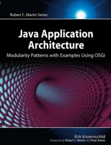 Java Application Architecture : Modularity Patterns with Examples Using OSGi