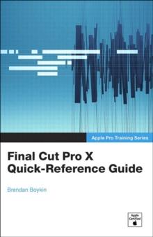 Apple Pro Training Series : Final Cut Pro X Quick-Reference Guide