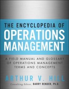 Encyclopedia of Operations Management, The ; A Field Manual and Glossary of Operations Management Terms and Concepts : A Field Manual and Glossary of Operations Management Terms and Concepts