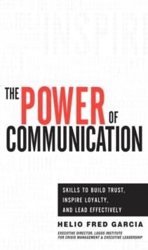 Power of Communication,The : Skills to Build Trust, Inspire Loyalty, and Lead Effectively