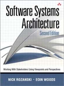 Software Systems Architecture : Working with Stakeholders Using Viewpoints and Perspectives