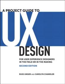 Project Guide to UX Design, A : For user experience designers in the field or in the making