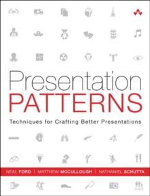 Presentation Patterns : Techniques for Crafting Better Presentations