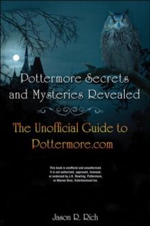 Pottermore Secrets and Mysteries Revealed : The Unofficial Guide to Pottermore.com