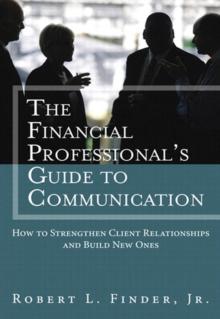 Financial Professional's Guide to Communication, The : How to Strengthen Client Relationships and Build New Ones (paperback)