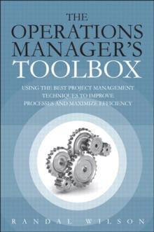 Operations Manager's Toolbox, The : Using the Best Project Management Techniques to Improve Processes and Maximize Efficiency