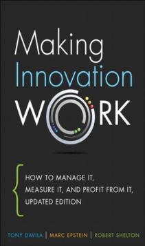 Making Innovation Work : How to Manage It, Measure It, and Profit from It, Updated Edition