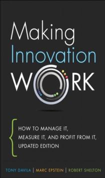 Making Innovation Work : How to Manage It, Measure It, and Profit from It, Updated Edition