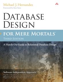 Database Design for Mere Mortals : A Hands-On Guide to Relational Database Design