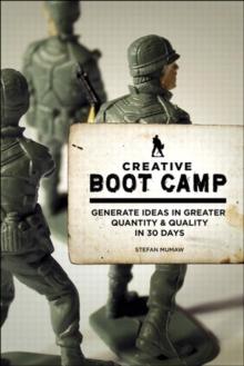 Creative Boot Camp : Generate Ideas in Greater Quantity and Quality in 30 days