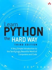 Learn Python the Hard Way : A Very Simple Introduction to the Terrifyingly Beautiful World of Computers and Code