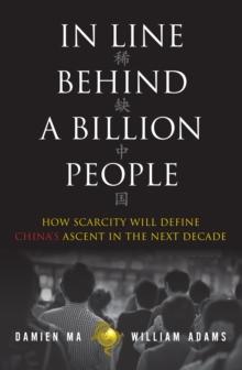 In Line Behind a Billion People : How Scarcity Will Define China's Ascent in the Next Decade