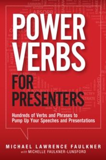 Power Verbs for Presenters : Hundreds of Verbs and Phrases to Pump Up Your Speeches and Presentations