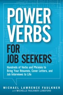 Power Verbs for Job Seekers : Hundreds of Verbs and Phrases to Bring Your Resumes, Cover Letters, and Job Interviews to Life