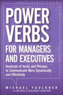 Power Verbs for Managers and Executives : Hundreds of Verbs and Phrases to Communicate More Dynamically and Effectively