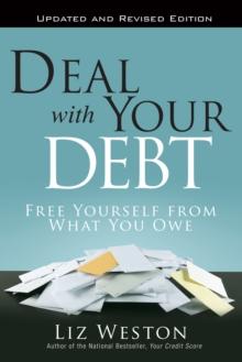 Deal with Your Debt : Free Yourself from What You Owe, Updated and Revised