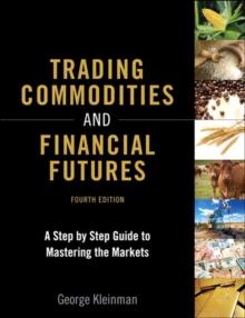 Trading Commodities and Financial Futures : A Step-by-Step Guide to Mastering the Markets