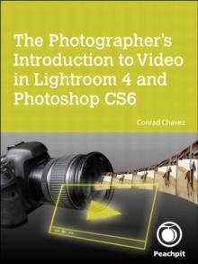 Photographer's Introduction to Video in Lightroom 4 and Photoshop CS6, The