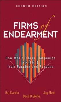 Firms of Endearment : How World-Class Companies Profit from Passion and Purpose